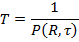 T=1/P(R,tau)